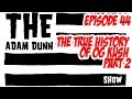 S1E44 - The TRUE History of OG Kush - Part 2 - The Adam Dunn Show