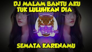 Download lagu DJ Malam Bantu Aku Tuk Luluhkan Dia Remix Viral FullBass - SEMATA KARENAMU mp3
