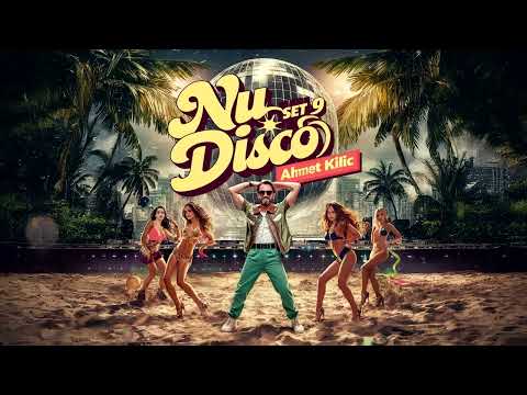 NU DISCO SET 9 - AHMET KILIC / 80s & 90s Hit Remixes