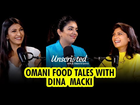 Unscripted with Antara & Garima Episode 3: Omani food tales with Dina Macki
