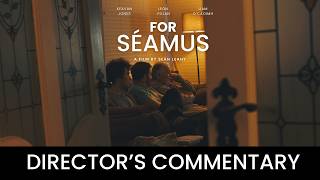 For Séamus: Director's Commentary