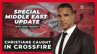 Amir Tsarfati: Special Middle East Update: Christians Caught in Crossfire