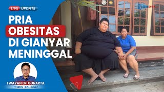 Pria Obesitas Berbobot 210 Kg di Gianyar Meninggal, Momen Haru Sampai Harus Diangkut Pakai Pikap