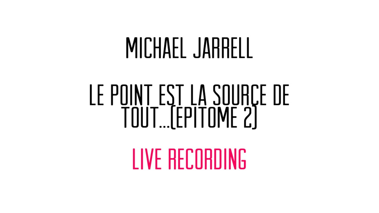 JARRELL Michael - Le point est la source de tout…(épitome II)