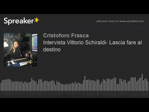 Intervista Vittorio Schiraldi- Lascia fare al destino