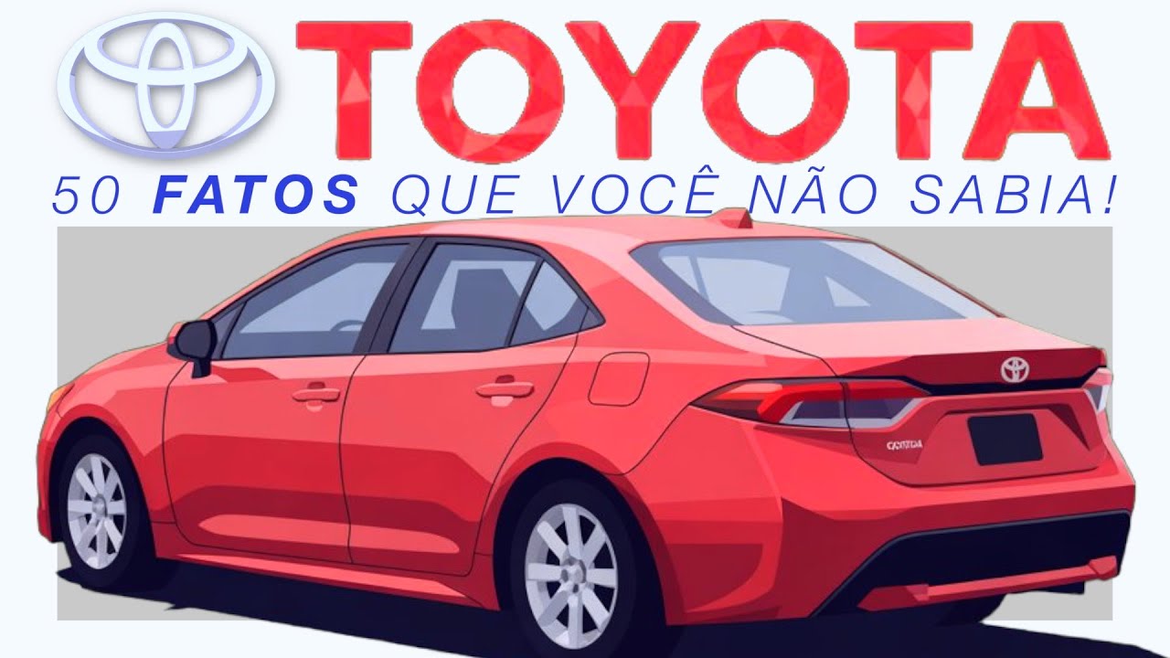 50 FATOS SOBRE A TOYOTA QUE VOCÊ NÃO SABIA!