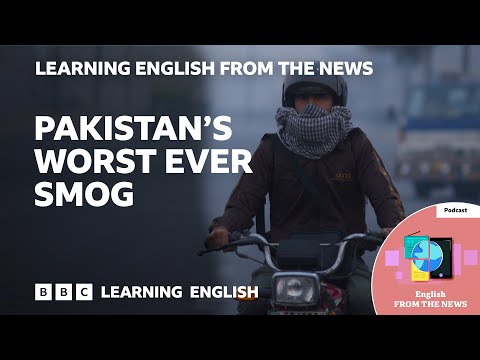 【聽Podcast學英文】巴基斯坦有史以來最嚴重的霧霾 (Pakistan's worst ever smog: BBC Learning English from the News)