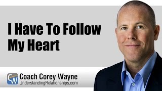 I Have To Follow My Heart