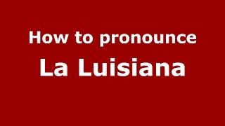 How to pronounce La Luisiana