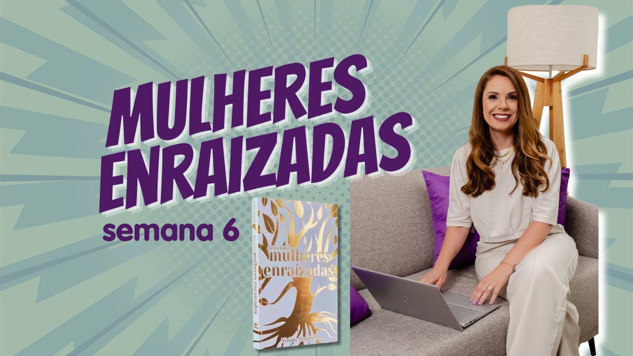 Livro Mulheres Enraizadas. Devocional semana 6