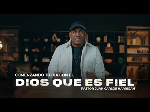 La Fidelidad de Dios es mi Garantía | Parte # 1 | Comenzando tu día con Dios - Juan Carlos Harrigan