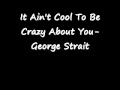 It Ain't Cool To Be Crazy About You-George Strait