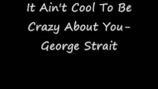 It Ain&#39;t Cool To Be Crazy About You-George Strait