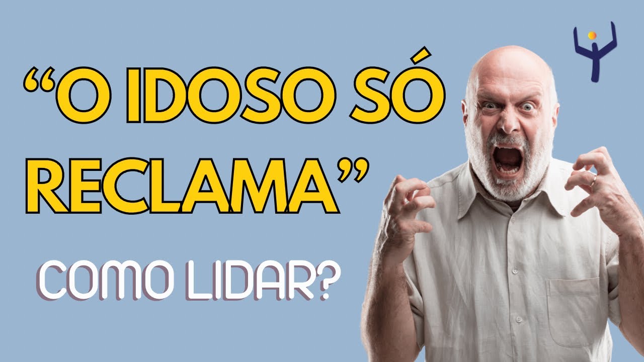 3 DICAS PARA LIDAR COM IDOSO QUE RECLAMA DEMAIS | Canal da FelizIdade