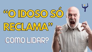 3 DICAS PARA LIDAR COM IDOSO QUE RECLAMA DEMAIS | Canal da FelizIdade