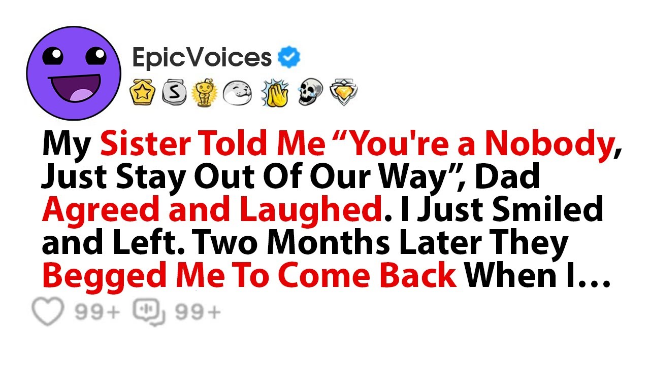 My Sister Told Me “You're a Nobody, Just Stay Out Of Our Way”, Dad Agreed and Laughed. I Just Smiled