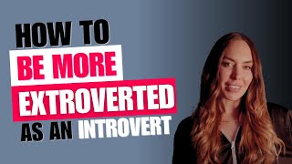 How to Be More Extroverted as an Introvert | LiJo