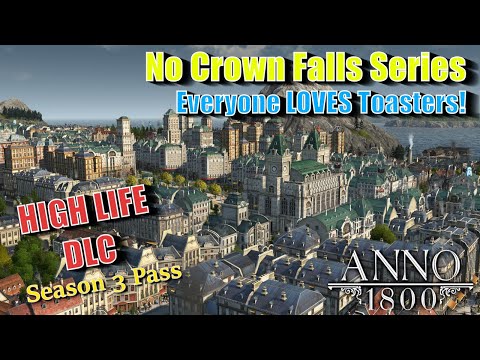 Anno 1800 HIGH LIFE DLC - Toasters for EVERYONE! - No Crown Falls Series #2