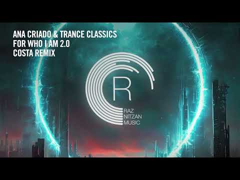 VOCAL TRANCE: Ana Criado & Trance Classics - For Who I Am 2.0 (Costa Remix) [RNM] + LYRICS