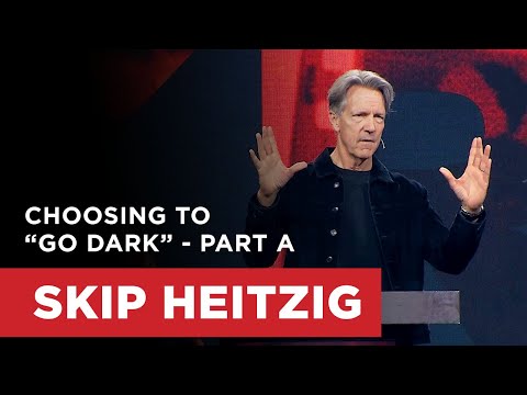 Choosing to "Go Dark" - Part A | Skip Heitzig