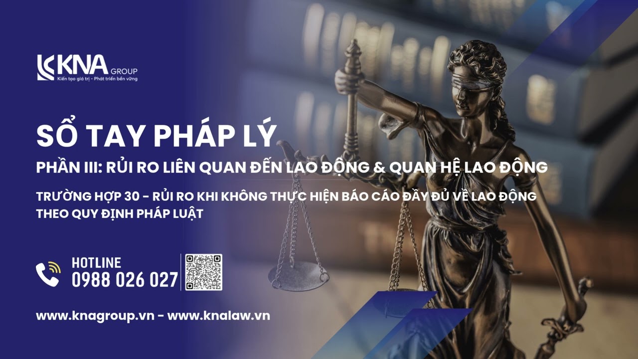 Trường hợp 30: Rủi ro khi không thực hiện báo cáo đầy đủ về lao động theo quy định pháp luật