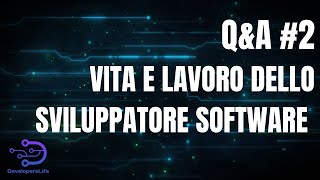 Q&A #2 Domande e Risposte sulla vita degli sviluppatori
