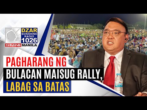 #SonshineNewsBlast: Pagharang ng Bulacan Maisug Rally, labag sa batas- ex-palace official