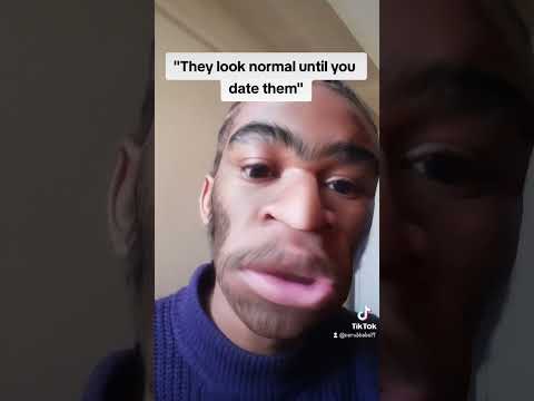 They look normal until you date them🤣