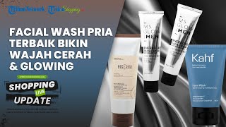 REKOMENDASI Produk Facial Wash Pria Terbaik 2024, Bikin Wajah Cerah dan Glowing, Hempas Kulit Kusam!