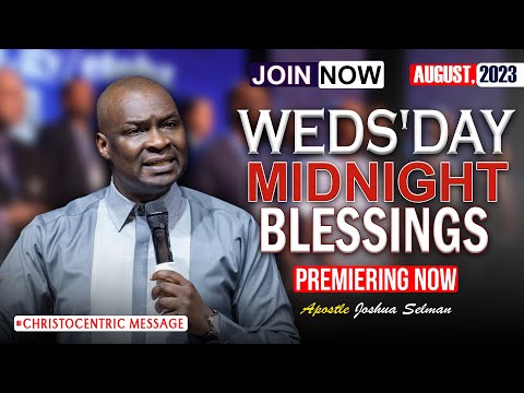 WEDNESDAY MIDNIGHT BLESSINGS, 9TH AUGUST 2023 - Apostle Joshua Selman Good Word