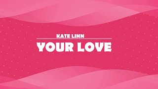 Kate linn - Your Love (lyrics) song