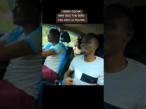 "ABWO GOCHA"PAPA SIKO THE BIRD niko ndani ya Nyumba