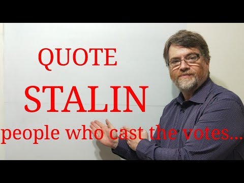 English Tutor Nick P Quotes (193) Stalin - The People Who Cast the Votes ....