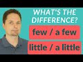 A LITTLE vs. LITTLE / A FEW vs. FEW / What's the Difference between A LITTLE and LITTLE?