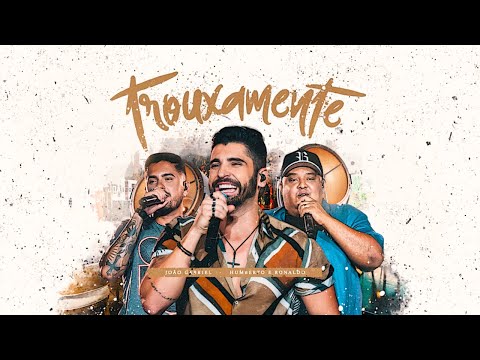 João Gabriel - Trouxamente ft. Humberto e Ronaldo