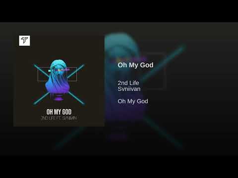 2nd Life - Oh My God (feat. Svniivan)