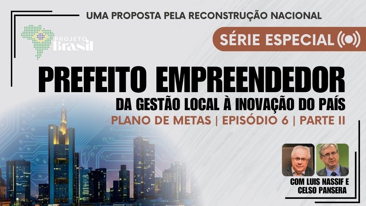 PREFEITO EMPREENDEDOR: Da gestão local à inovação do país - Parte II - Plano de Metas Projeto Brasil