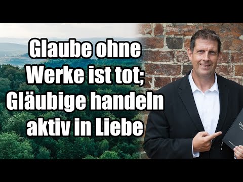 Pastor Olaf Latzel - Glaube ohne Werke ist tot; Gläubige handeln aktiv in Liebe
