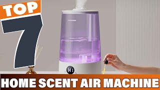 7 Best Scent Air Machines for Home to Keep Your Home Smelling Amazing!