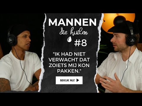 Mannen die Huilen - #8 - "Ik had niet verwacht dat zoiets mij kon pakken."