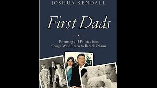 First Dads: Parenting and Politics from George Washington to Barack Obama