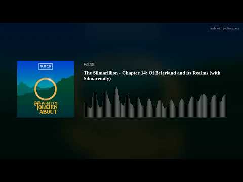 The Silmarillion - Chapter 14: Of Beleriand and its Realms (with Silmaremily)