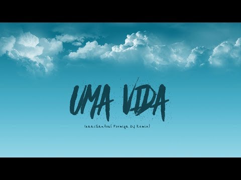 Uma vida - IzaacSantos (Formiga DJ Remix)