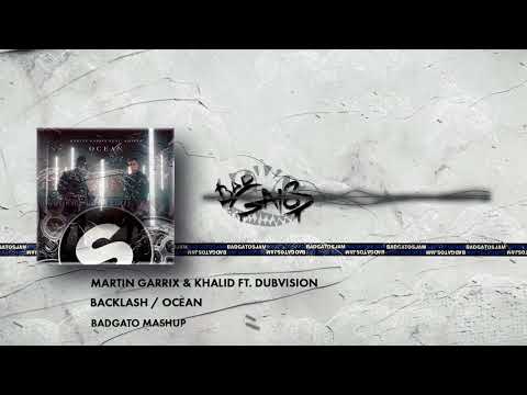 Martin Garrix ft Dubvision & Khalid - Backlash Ocean (Badgato mashup)