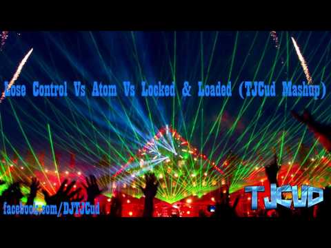 Lose Control Vs Atom Vs Locked & Loaded (TJCud Mashup)