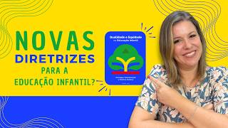 O QUE MUDA COM AS NOVAS DIRETRIZES OPERACIONAIS DE QUALIDADE E EQUIDADE PARA A EDUCAÇÃO INFANTIL?