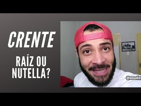 CRENTE - RAÍZ ou NUTELLA ?