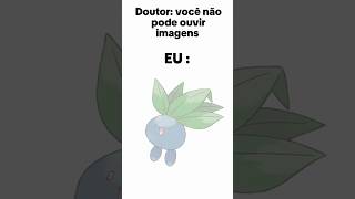 doutor: você não pode ouvir imagens, eu: rabanetinho FELIZ!!!!!  #pokemon #meme #cardgame