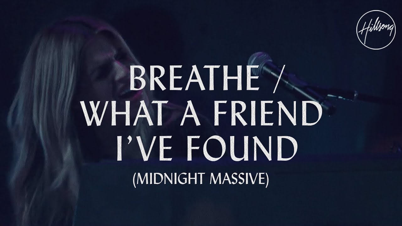 Breathe / What A Friend I’ve Found