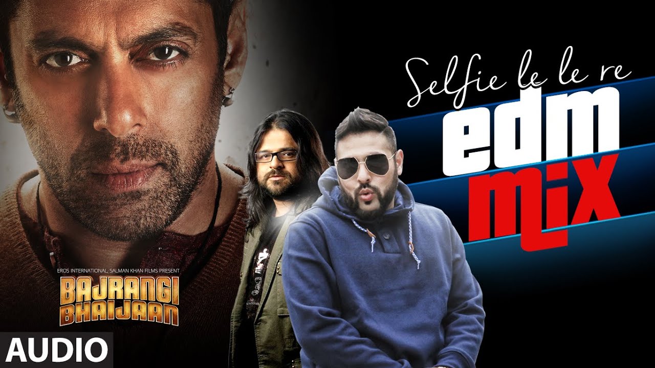 Selfie Le Le Re (Edm Mix) Lyrics | Bajrangi Bhaijaan | Qaran, Pritam, Badshaah | Pritam Chakraborty